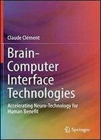 Brain-Computer Interface Technologies: Accelerating Neuro-Technology For Human Benefit