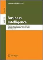 Business Intelligence: Third European Summer School, Ebiss 2013, Dagstuhl Castle, Germany, July 7-12, 2013, Tutorial Lectures (Lecture Notes In Business Information Processing)