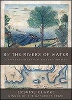 By The Rivers Of Water: A Nineteenth-Century Atlantic Odyssey