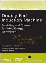 Doubly Fed Induction Machine: Modeling And Control For Wind Energy Generation