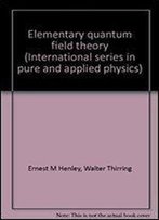 Elementary Quantum Field Theory (International Series In Pure And Applied Physics)