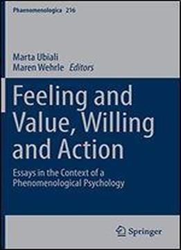 Feeling And Value, Willing And Action: Essays In The Context Of A Phenomenological Psychology (phaenomenologica) [english, German, French]