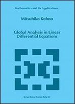 Global Analysis In Linear Differential Equations (Mathematics And Its Applications)