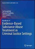 Handbook Of Evidence-Based Substance Abuse Treatment In Criminal Justice Settings (Issues In Children's And Families' Lives 11)