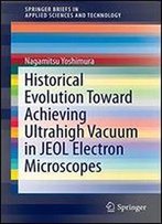 Historical Evolution Toward Achieving Ultrahigh Vacuum In Jeol Electron Microscopes (Springerbriefs In Applied Sciences And Technology)