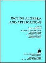 Incline Algebra And Applications (Ellis Horwood Series In Mathematics & Its Applications)