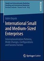International Small And Medium-Sized Enterprises: Internationalization Patterns, Mode Changes, Configurations And Success Factors