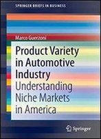 Product Variety In Automotive Industry: Understanding Niche Markets In America (Springerbriefs In Business)