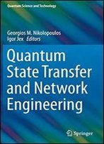Quantum State Transfer And Network Engineering (Quantum Science And Technology)