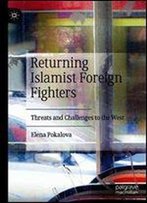 Returning Islamist Foreign Fighters: Threats And Challenges To The West