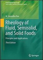 Rheology Of Fluid, Semisolid, And Solid Foods: Principles And Applications