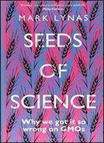 Seeds Of Science: Why We Got It So Wrong On Gmos
