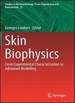Skin Biophysics: From Experimental Characterisation To Advanced Modelling
