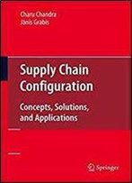 Supply Chain Configuration: Concepts, Solutions, And Applications