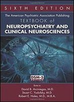 The American Psychiatric Association Publishing Textbook Of Neuropsychiatry And Clinical Neurosciences, Sixth Edition