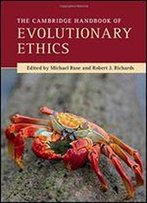 The Cambridge Handbook Of Evolutionary Ethics