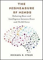 The Mismeasure Of Minds: Debating Race And Intelligence Between Brown And The Bell Curve