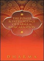 The Power & Intelligence Of Karma & Reincarnation
