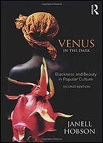 Venus In The Dark: Blackness And Beauty In Popular Culture