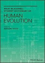 Wiley-Blackwell Student Dictionary Of Human Evolution