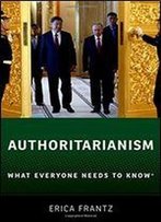 Authoritarianism: What Everyone Needs To Know