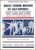 Bruce Tegner Method Of Self-Defense: The Best Of Judo, Jiu Jitsu, Karate, Savate, Yawara, Aikido, Ate-Waza