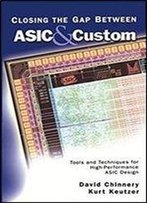 Closing The Gap Between Asic & Custom: Tools And Techniques For High-Performance Asic Design