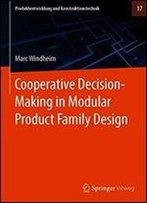 Cooperative Decision-Making In Modular Product Family Design (Produktentwicklung Und Konstruktionstechnik)