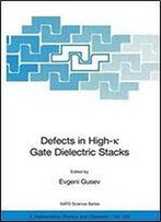 Defects In High-K Gate Dielectric Stacks: Nano-Electronic Semiconductor Devices (Nato Science Series Ii: Book 220)