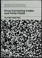 Error-Correcting Codes And Finite Fields (Oxford Applied Mathematics And Computing Science Series)