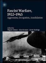 Fascist Warfare, 19221945: Aggression, Occupation, Annihilation