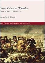 From Valmy To Waterloo: France At War, 1792-1815 (War, Culture And Society, 1750-1850)