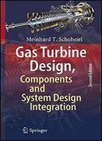 Gas Turbine Design, Components And System Design Integration: Second Revised And Enhanced Edition