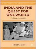 India And The Quest For One World: The Peacemakers