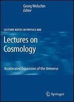 Lectures On Cosmology: Accelerated Expansion Of The Universe