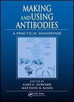 Making And Using Antibodies: A Practical Handbook