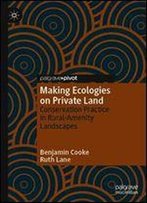 Making Ecologies On Private Land: Conservation Practice In Rural-Amenity Landscapes