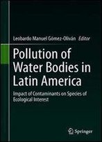 Pollution Of Water Bodies In Latin America: Impact Of Contaminants On Species Of Ecological Interest