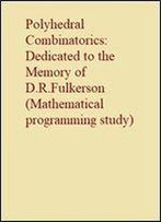 Polyhedral Combinatorics: Dedicated To The Memory Of D.R.Fulkerson (Mathematical Programming Study)