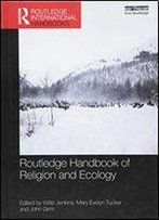 Routledge Handbook Of Religion And Ecology