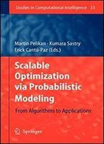 Scalable Optimization Via Probabilistic Modeling: From Algorithms To Applications