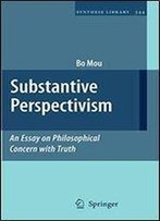 Substantive Perspectivism: An Essay On Philosophical Concern With Truth