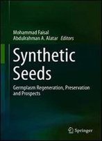 Synthetic Seeds: Germplasm Regeneration, Preservation And Prospects