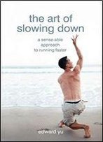 The Art Of Slowing Down: A Sense-Able Approach To Running Faster