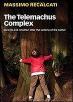 The Telemachus Complex: Parents And Children After The Decline Of The Father