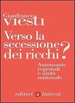 Verso La Secessione Dei Ricchi?: Autonomie Regionali E Unita Nazionale (Italian Edition)