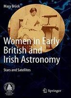 Women In Early British And Irish Astronomy: Stars And Satellites
