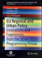 Eu Regional And Urban Policy: Innovations And Experiences From The 20142020 Programming Period (Springerbriefs In Applied Sciences And Technology)