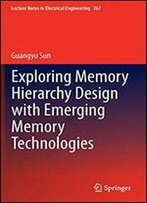 Exploring Memory Hierarchy Design With Emerging Memory Technologies (Lecture Notes In Electrical Engineering)