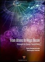 From Atoms To Higgs Bosons: Voyages In Quasi Space-Time
